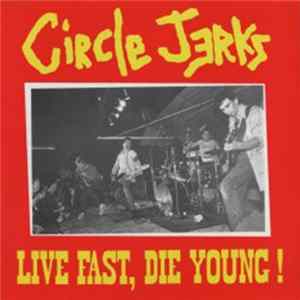 Circle Jerks - Live Fast, Die Young ! FLAC