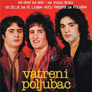 Vatreni Poljubac - Na Vrat Na Nos I Na Svoju Ruku / Od Želje Da Te Ljubim Hoću Prosto Da Poludim FLAC