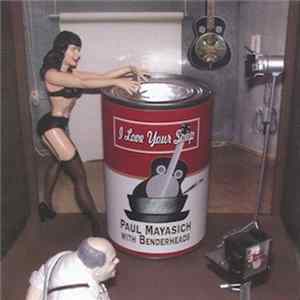 Paul Mayasich With Benderheads - I Love Your Soup FLAC