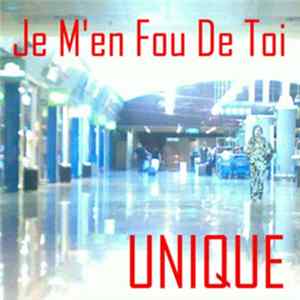 Unique - Je M'en Fou De Toi FLAC