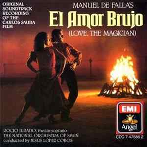 Manuel De Falla, Rocio Jurado, The National Orchestra Of Spain Conducted By Jesús López-Cobos - Manuel de Falla's El Amor Brujo (Love, The Magician) FLAC