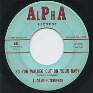 Lucille Hutchinson - So You Walked Out On Your Baby / I Had You On My Mind FLAC