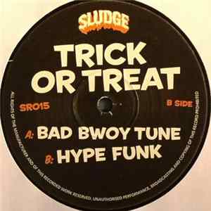 Trick Or Treat - Bad Bwoy Tune / Hype Funk FLAC
