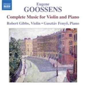 Eugene Goossens - Robert Gibbs, Gusztav Fenyo - Complete Music For Violin And Piano FLAC