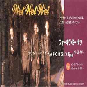 Wet Wet Wet - Don't Want To Forgive Me Now FLAC