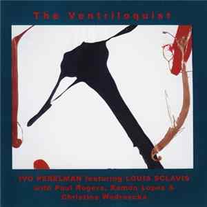 Ivo Perelman Featuring Louis Sclavis With Paul Rogers , Ramon Lopez & Christine Wodrascka - The Ventriloquist FLAC