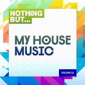 Various - Nothing But... My House Music Volume 13 FLAC