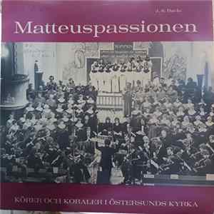 J. S. Bach, Östersunds Oratoriekör, Östersunds Motettkör, Östersunds Koralkör, Thorwald Mellergård - Matteuspassionen FLAC