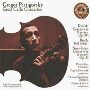 Dvořák / Bruch / Saint-Saëns - Gregor Piatigorsky / Philadelphia Orchestra / Eugene Ormandy / Chicago Symphony Orchestra / Frederick Stock - Great Cello Concertos: Concerto In B Minor, Op. 104 / "Kol Nidrei" / Concerto In A Minor, Op. 33 FLAC