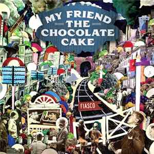 My Friend The Chocolate Cake - Fiasco FLAC