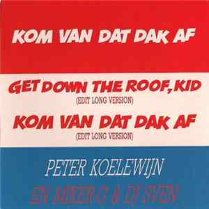 Peter Koelewijn En Miker-G & DJ Sven - Kom Van Dat Dak Af FLAC