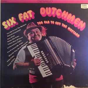 The Six Fat Dutchmen - Too Old To Cut The Mustard FLAC