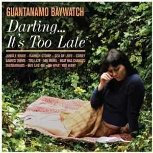 Guantanamo Baywatch - Darling... It's Too Late FLAC