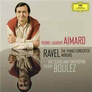 Ravel, Pierre-Laurent Aimard, The Cleveland Orchestra, Pierre Boulez - The Piano Concertos ???? Miroirs FLAC