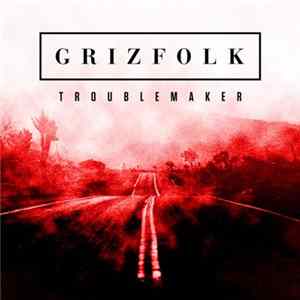 Grizfolk - Troublemaker FLAC