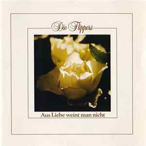 Die Flippers - Aus Liebe Weint Man Nicht FLAC