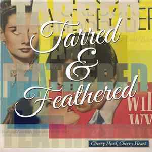 Cherry Head, Cherry Heart - Tarred & Feathered FLAC