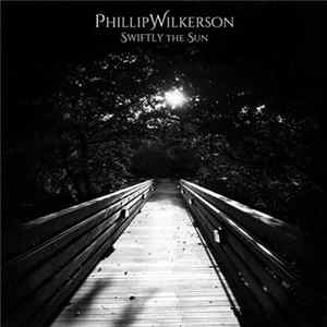 Phillip Wilkerson - Swiftly The Sun FLAC