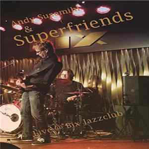 Andy Susemihl & Superfriends - Live @ Bix Jazzclub FLAC