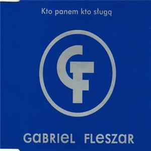 Gabriel Fleszar - Kto Panem Kto Sługą FLAC