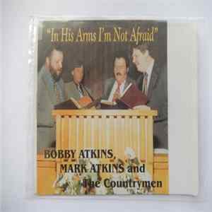 Bobby Atkins And The Countrymen - In His Arms I'm Not Afraid FLAC