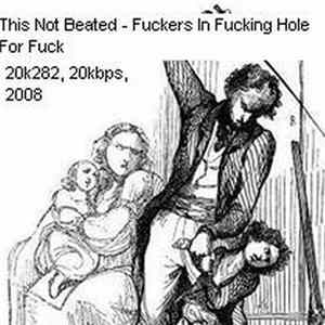 This Not Beated - Fuckers In Fucking Hole For Fuck FLAC