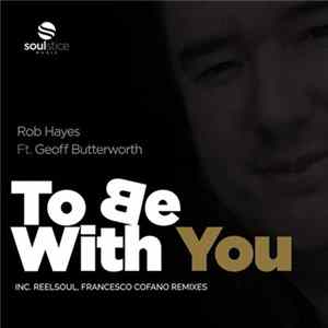 Rob Hayes Ft. Geoff Butterworth - To Be With You FLAC