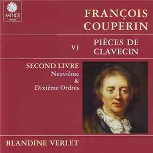 François Couperin - Blandine Verlet - Piéces De Clavecin VI - Second Livre / Neuviême & Dixiême Ordres FLAC