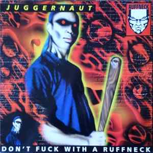 Juggernaut - Don't Fuck With A Ruffneck FLAC
