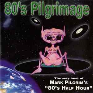 Various - 80's Pilgrimage: The Very Best Of Mark Pilgram's "80's Half Hour" FLAC
