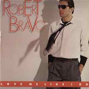 Robert Bravo - Love Me Like I Do FLAC