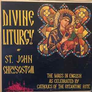 St. Mary's Choir - The Divine Liturgy Of St. John Chrysostom: The Mass In English As Celebrated By Catholics Of The Byzantine Rite FLAC