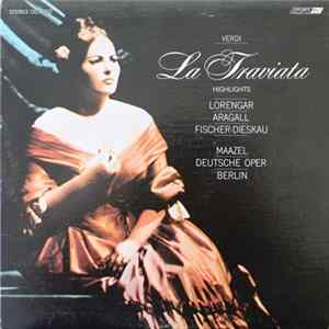 Verdi, Lorengar, Aragall, Fischer-Dieskau, Maazel, Deutsche Oper Berlin, Deutsche Oper Berlin - La Traviata - Highlights FLAC