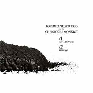 Roberto Negro Trio Invite Christophe Monniot - Luna Di Wuxi / Kimono FLAC