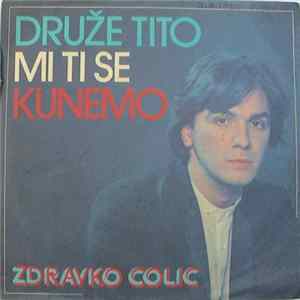 Zdravko Čolić - Druže Tito Mi Ti Se Kunemo FLAC