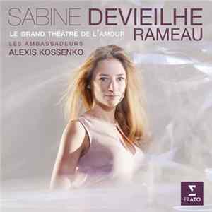Rameau, Sabine Devieilhe, Les Ambassadeurs , Alexis Kossenko - Le Grand Théâtre de l’Amour FLAC