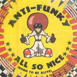 Anti-Funky - All So Nice (Born To Be Alive) FLAC