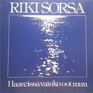 Riki Sorsa - Haaveissa Vainko Oot Mun FLAC