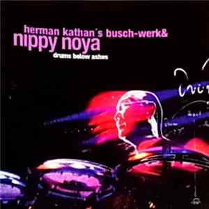 Herman Kathan´s Busch-Werk, Nippy Noya - Drums Below Ashes FLAC