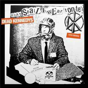 Dead Kennedys - What Shall I Wear Tonite? 1978 Demos FLAC