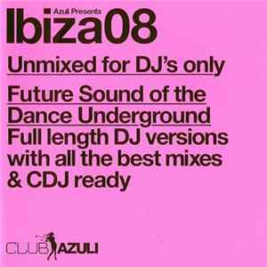 Various - Azuli Presents Ibiza 08 Future Sound Of The Dance Underground (Unmixed DJ Format) FLAC