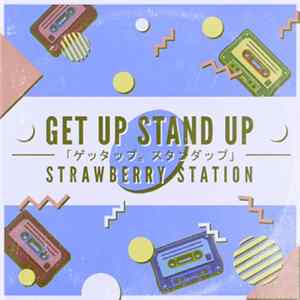 Strawberry Station - Get Up Stand Up「ゲッタップ。スタンダップ」 FLAC
