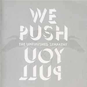 The Unfinished Sympathy - We Push You Pull FLAC