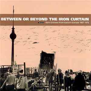 Various - Between Or Beyond The Iron Curtain FLAC