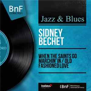 Sidney Bechet - When The Saints Go Marchin' In / Old Fashioned Love FLAC