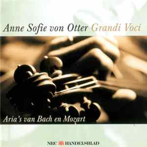 Johann Sebastian Bach, Wolfgang Amadeus Mozart, Anne Sofie Von Otter - Anne Sofie Von Otter Grandi Voci - Aria's Van Bach En Mozart FLAC