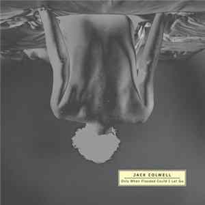 Jack Colwell - Only When Flooded Could I Let Go FLAC