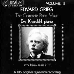 Edvard Grieg - Eva Knardahl - The Complete Piano Music Volume II - Lyric Pieces, Books 5 - 7 FLAC