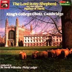 King's College Choir, Cambridge, Sir David Willcocks, Philip Ledger - The Lord Is My Shepherd And Other Favourite Psalms Of David FLAC