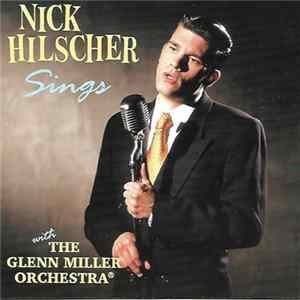 Nick Hilscher Sings With The Glenn Miller Orchestra - Nick Hilscher Sings With The Glenn Miller Orchestra FLAC